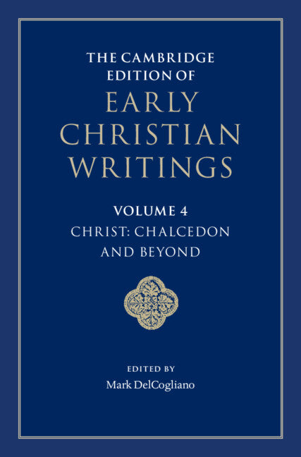 The Cambridge Edition of Early Christian Writings: Volume 4, Christ: Chalcedon and Beyond